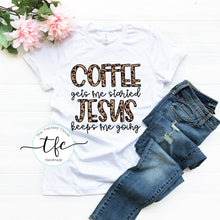 Load image into Gallery viewer, {Coffee Gets Me Started, Jesus Keeps Me Going} screen print tee