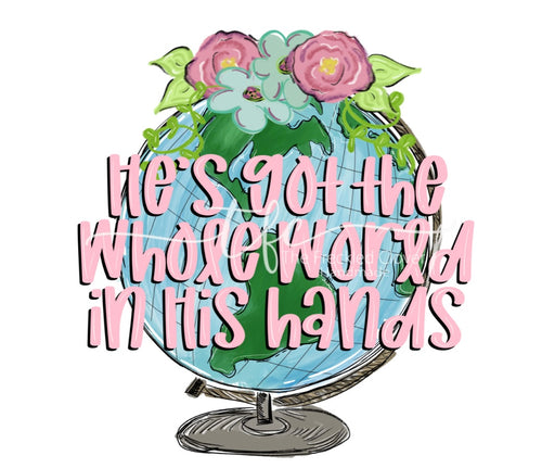 {He's got the whole world in His hands} Girly