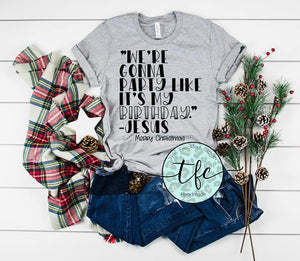 {We're Gonna Party Like It's My Birthday} Christmas tee