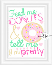 Load image into Gallery viewer, {Feed Me Donuts And Tell Me I&#39;m Pretty}