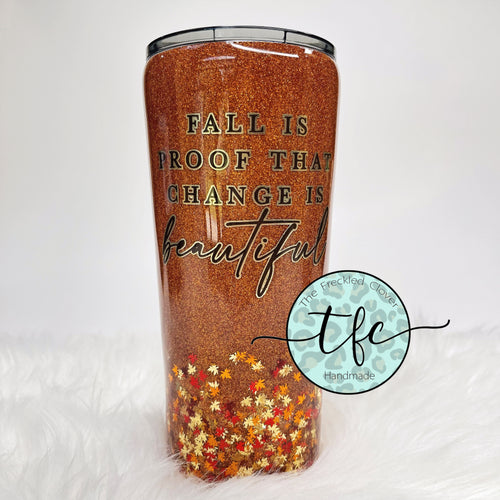 {Fall is proof that change is Beautiful} tumbler