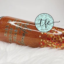 Load image into Gallery viewer, {Fall is proof that change is Beautiful} tumbler