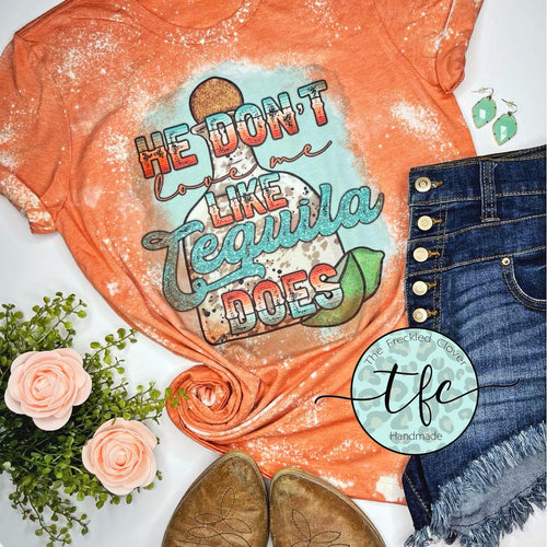 {He Don't Love Me Like Tequila Does} distressed tee