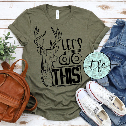 {Let's Do This} Deer Hunting screen print tee