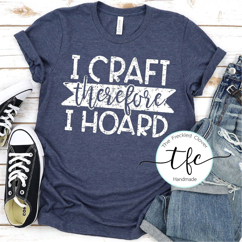 {I Craft Therefore I Hoard} screen print tee