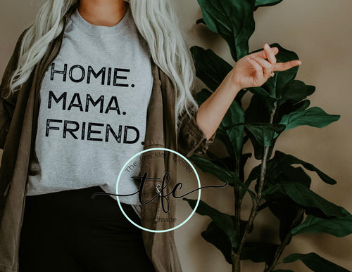 {Homie.  Mama.  Friend.} screen print tee