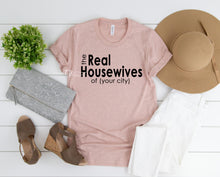 Load image into Gallery viewer, {The Real Housewives of} *your city