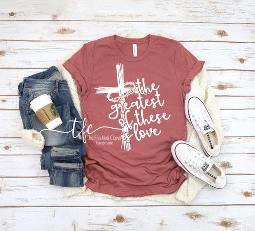 {Greatest of these is LOVE} screen print tee