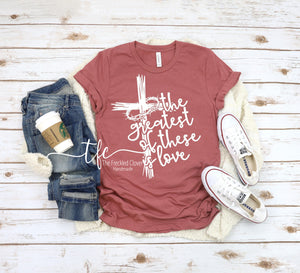 {Greatest of these is LOVE} screen print tee