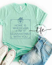 Load image into Gallery viewer, {Home Is Wherever I&#39;m Quarantined With You}
