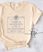 Load image into Gallery viewer, {Home Is Wherever I&#39;m Quarantined With You}