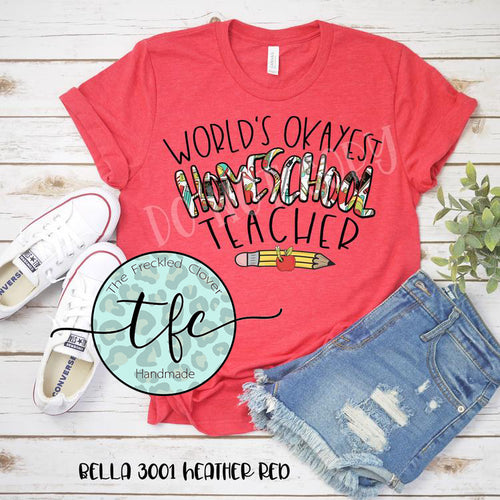 {World's Okayest Homeschool Teacher} screen print tee